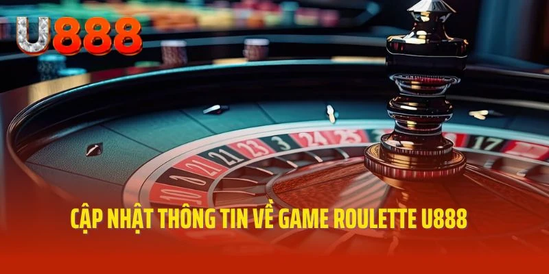 Chia sẻ thông tin về siêu phẩm game Roulette U888 đặc sắc