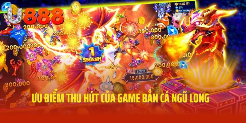 Ưu điểm thu hút và ấn tượng của game bắn cá ngũ long