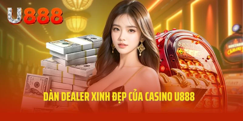 Dàn Dealer xinh đẹp, chuyên nghiệp của Casino U888