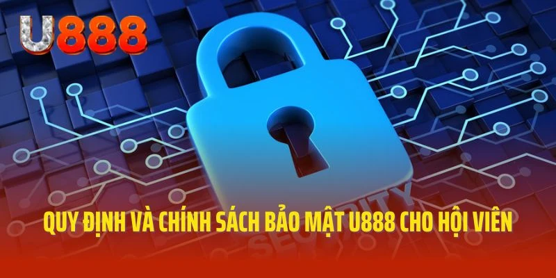 Quy định và chính sách bảo mật U888 cho hội viên