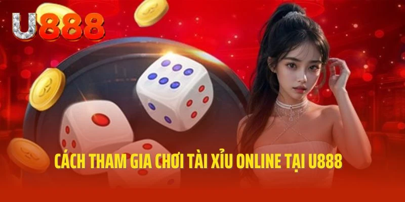 Hướng dẫn cách tham gia chơi Tài Xỉu online dễ dàng