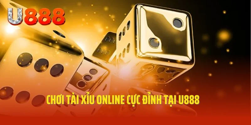 Chơi tài xỉu online hấp dẫn cùng U888