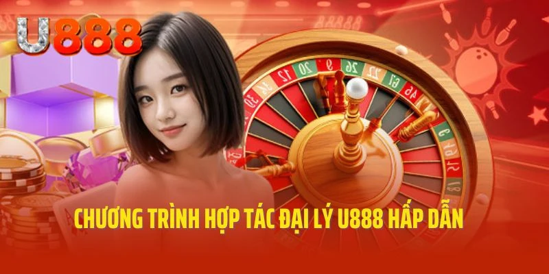 Giới thiệu về chương trình đại lý U888 hấp dẫn, uy tín