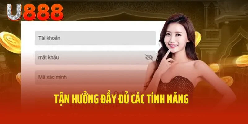 Tận hưởng đầy đủ các tính năng khi đăng nhập U888 thành công