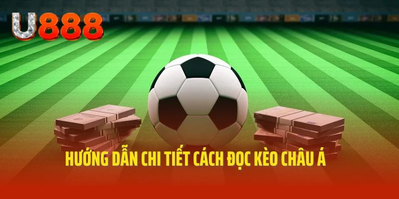 Chia sẻ nguyên tắc đọc chuẩn của kèo châu Á