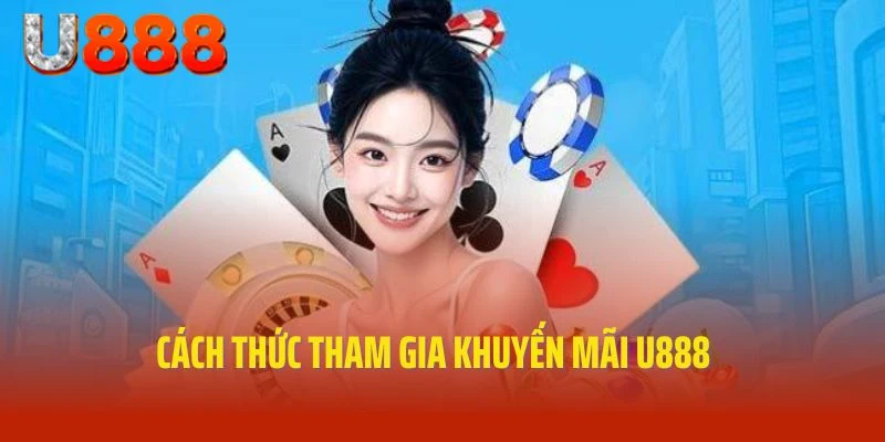 Cách thức tham gia khuyến mãi U888