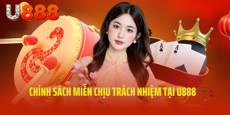 Chính sách miễn chịu trách nhiệm tại U888 thể hiện như thế nào?