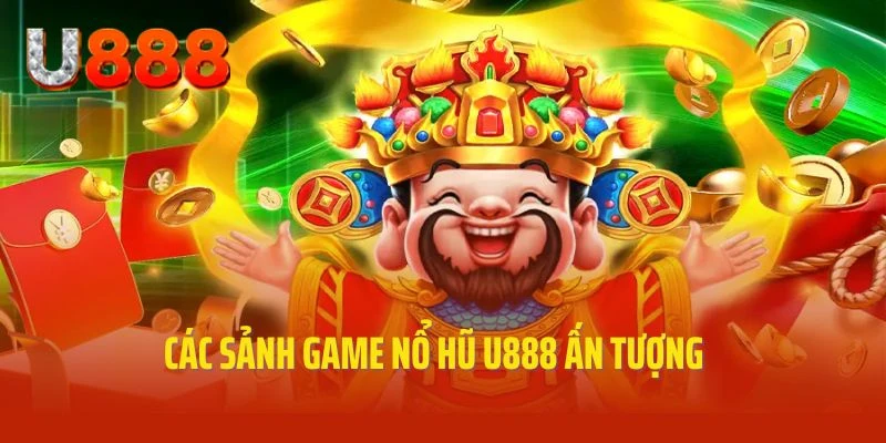 Sảnh game nổ hũ nổi tiếng tích hợp tại  U888