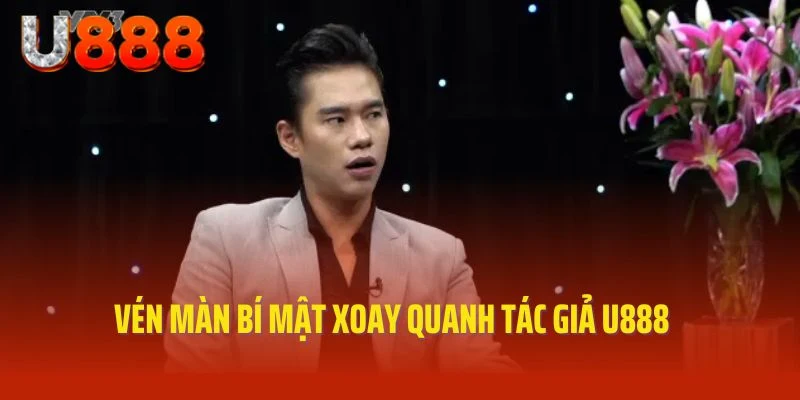 Vén màn bí mật xoay quanh tác giả U888