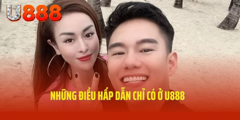 Những điều hấp dẫn chỉ có ở U888