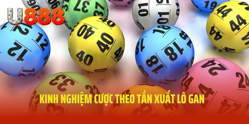 Kinh nghiệm cược cực chuẩn áp dụng cho tần xuất lô gan