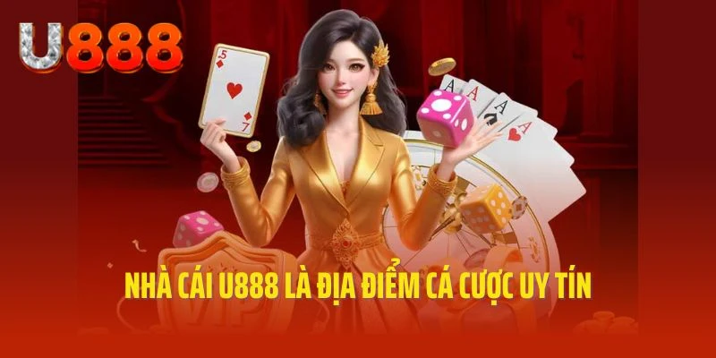 Nhà cái U888 là địa điểm cá cược uy tín