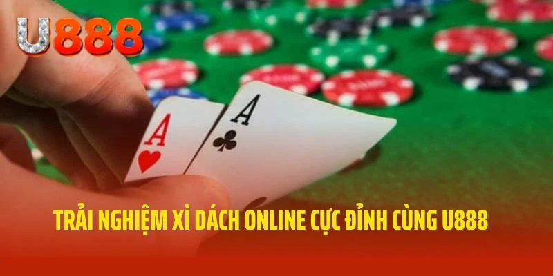 Chi tiết quy trình truy cập U888, chơi Xì Dách online nhanh